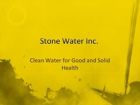 Clean Water for Good and Solid Health. Our customers are the one billion people around the world without access to clean drinking water. While more than.