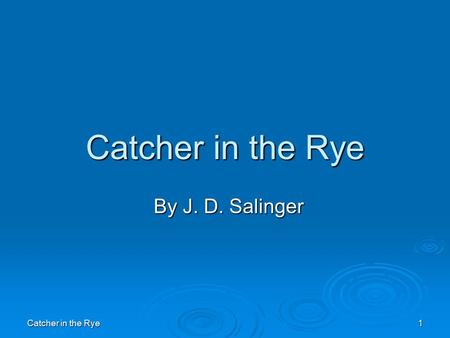 Catcher in the Rye By J. D. Salinger Catcher in the Rye.