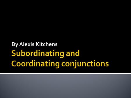 By Alexis Kitchens.  The subordinating conjunction is the essential ingredient in a complex sentence  One main clause (or independent) and one subordinate(or.