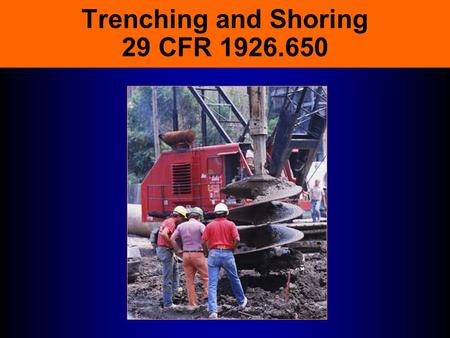 Trenching and Shoring 29 CFR 1926.650 A Trenching Tragedy False sense of security Knew they were out of compliance Thought the soil was stable Conditions.