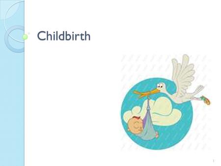 Childbirth.