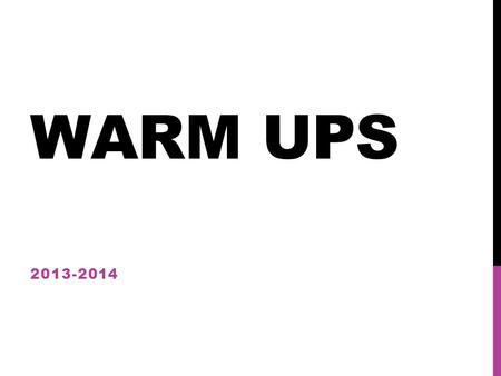 WARM UPS 2013-2014. PURPOSE AND LEARNING GOAL To practice and improve drawing skills To get your brain ready for Art Class To develop ideas for expression.