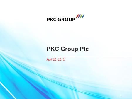 April 26, 2012 1 PKC Group Plc. 2 PKC Group Briefly PKC Group Plc operates in two core business segments: wiring systems and electronics PKC designs and.