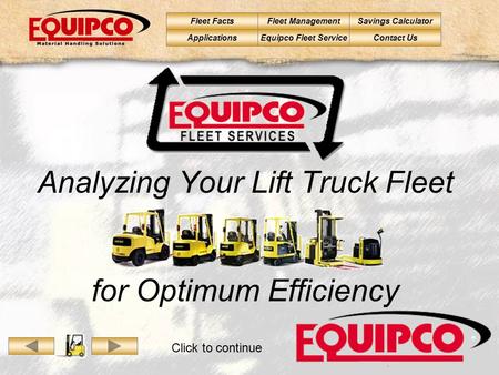 Fleet FactsFleet ManagementSavings Calculator Contact UsApplicationsEquipco Fleet Service  Analyzing Your Lift Truck Fleet for Optimum Efficiency Click.