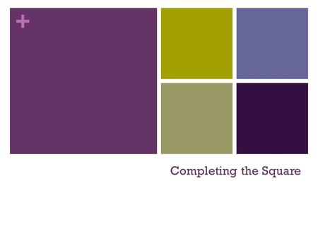 + Completing the Square. + In your notes: Simplify the following: 1. 2. (5 – 3i)(4 + 2i) 3.