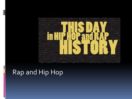 Rap and Hip Hop.  “I’m fascinated by rap and by hip- hop. I think there’s a lot of poetry in it. There’s a lot of anger, a lot of social energy in it.