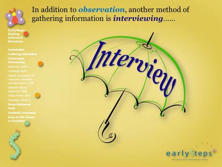 During the intake process, information is collected about families’ concerns through interviewing. Additionally, this method of information gathering.