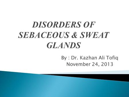 By : Dr. Kazhan Ali Tofiq November 24, 2013. -Sebaceous glands are holocrine glands i.e. discharge their secretions by complete disintegration of the.