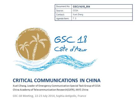 CRITICAL COMMUNICATIONS IN CHINA Xueli Zhang, Leader of Emergency Communication Special Task Group of CCSA China Academy of Telecommunication Research(CATR),