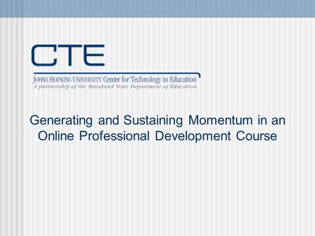 Generating and Sustaining Momentum in an Online Professional Development Course.