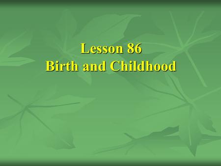 Lesson 86 Birth and Childhood. [1] The paternal and maternal ancestry of the Prophet (SAWS)