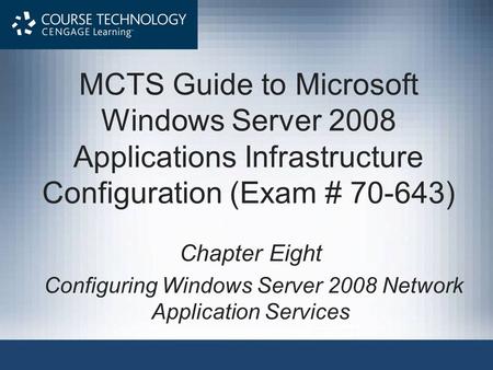 MCTS Guide to Microsoft Windows Server 2008 Applications Infrastructure Configuration (Exam # 70-643) Chapter Eight Configuring Windows Server 2008 Network.