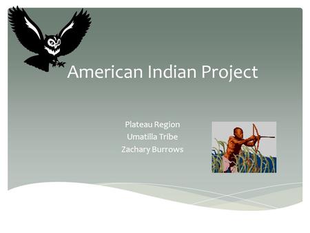 American Indian Project Plateau Region Umatilla Tribe Zachary Burrows.