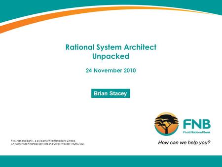 First National Bank – a division of FirstRand Bank Limited. An Authorised Financial Services and Credit Provider (NCRCP20). Rational System Architect Unpacked.