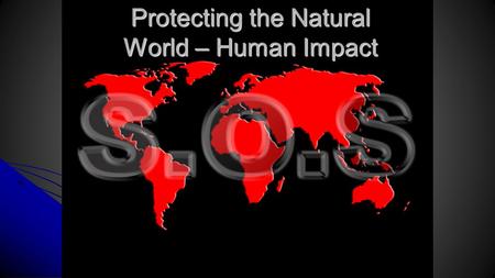 Protecting the Natural World – Human Impact. Warm up…answer the following Q’s 1. Why did you watch the Lorax? 1. Why did you watch the Lorax? 2. What.