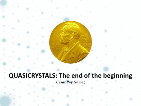 QUASICRYSTALS: The end of the beginning Cesar Pay Gómez.