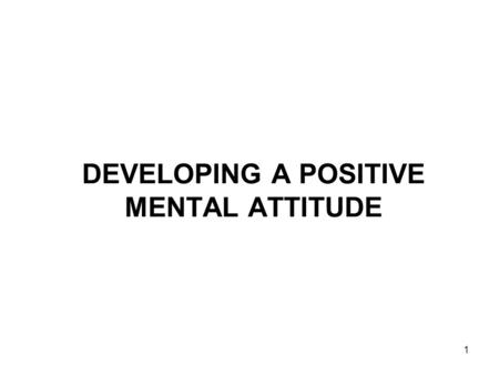 DEVELOPING A POSITIVE MENTAL ATTITUDE