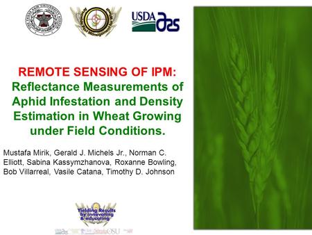 REMOTE SENSING OF IPM: Reflectance Measurements of Aphid Infestation and Density Estimation in Wheat Growing under Field Conditions. Mustafa Mirik, Gerald.