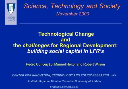 Science, Technology and Society November 2000 CENTER FOR INNOVATION, TECHNOLOGY AND POLICY RESEARCH, IN+ Instituto Superior Técnico, Technical University.