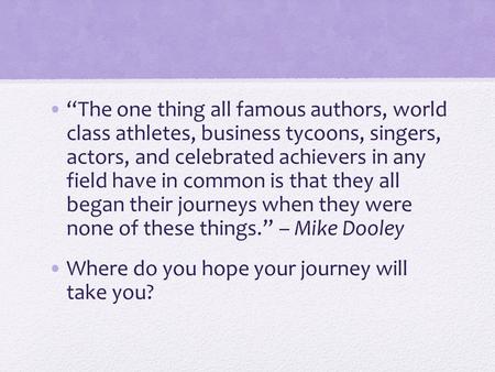 “The one thing all famous authors, world class athletes, business tycoons, singers, actors, and celebrated achievers in any field have in common is that.