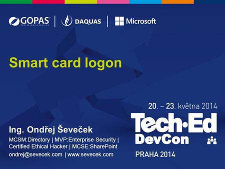 Ing. Ondřej Ševeček MCSM:Directory | MVP:Enterprise Security | Certified Ethical Hacker | MCSE:SharePoint |  Smart card.