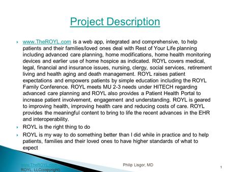 1 www.TheROYL.comwww.TheROYL.com Philip Lisgor, MD ROYL, LLC(copyright) Project Description  www.TheROYL.com is a web app, integrated and comprehensive,