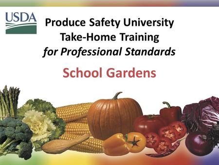 Produce Safety University Take-Home Training for Professional Standards 1 School Gardens.