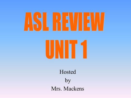 Hosted by Mrs. Mackens 100 200 400 300 400 Deaf CultureVocabularyTrue/False5 parameters 300 200 400 200 100 500 100.