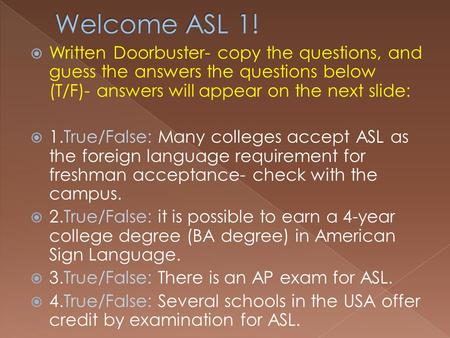  Written Doorbuster- copy the questions, and guess the answers the questions below (T/F)- answers will appear on the next slide:  1.True/False: Many.