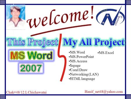 MS.Word MS.PowerPoint MS.Access Inpage Corel Draw Networking (LAN) HTML language MS.Excel Chak#48/12.L Chichawatni