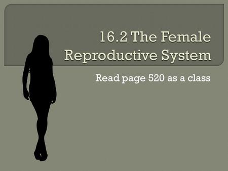 Read page 520 as a class.  Enlarged breasts  Less facial hair than men  Hair growth in armpits and pubis  Wider at the hips than shoulders  Fat deposits.