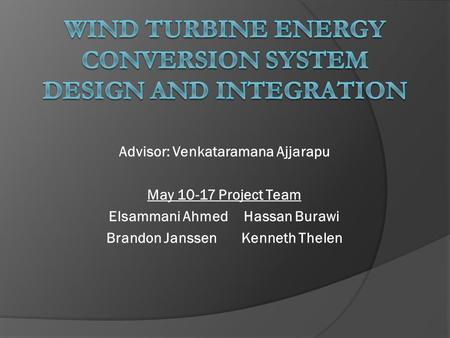 Advisor: Venkataramana Ajjarapu May 10-17 Project Team Elsammani AhmedHassan Burawi Brandon JanssenKenneth Thelen.