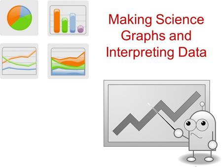 Making Science Graphs and Interpreting Data