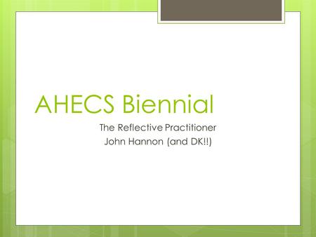 AHECS Biennial The Reflective Practitioner John Hannon (and DK!!)