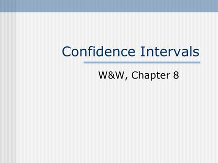 Confidence Intervals W&W, Chapter 8. Confidence Intervals Although on average, M (the sample mean) is on target (or unbiased), the specific sample mean.