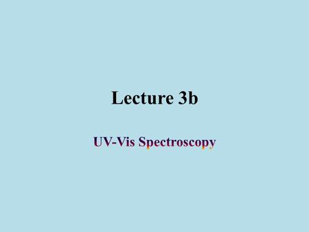 Lecture 3b. Electronic Transitions Most molecules absorb electromagnetic radiation in the visible and/or the ultraviolet range The absorption of electromagnetic.