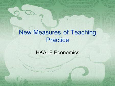 New Measures of Teaching Practice HKALE Economics.