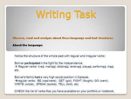 Notice the structure of the simple past with regular and irregular verbs: Bolívar participated in the fight for the independence.  Regular verbs: lived,
