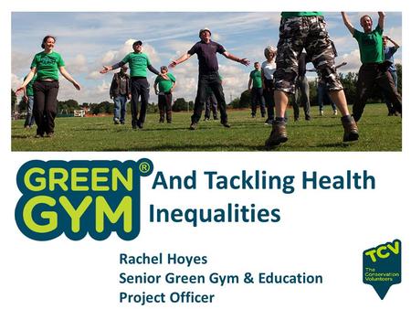 Rachel Hoyes Senior Green Gym & Education Project Officer And Tackling Health Inequalities.