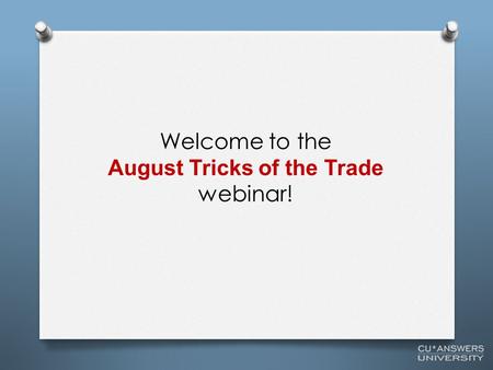 Welcome to the August Tricks of the Trade webinar!