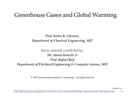 NSF/SRC Engineering Research Center for Environmentally Benign Semiconductor Manufacturing Gleason, et al. 1 Greenhouse Gases and Global Warming Prof.