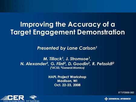 Presented by Lane Carlson 1 M. Tillack 1, J. Stromsoe 1, N. Alexander 2, G. Flint 2, D. Goodin 2, R. Petzoldt 2 ( 1 UCSD, 2 General Atomics) HAPL Project.