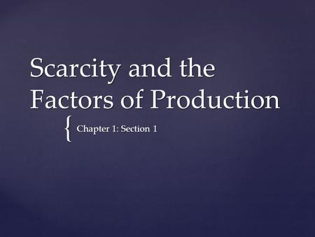 Scarcity and the Factors of Production