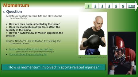 Athletes repeatedly receive hits and blows to the head and body. How are their bodies affected by the force? Does the momentum of the force affect the.