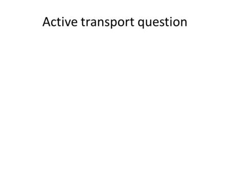 Active transport question. Compare the roles of active transport and diffusion across a cell membrane. (6) CarrierProtein Channel protein Complementary.