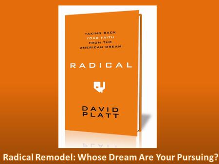 Radical Abandon Luke 9:57-62. We are influenced by our culture. We are influenced by our culture. “I am convinced that we as Christ followers in American.