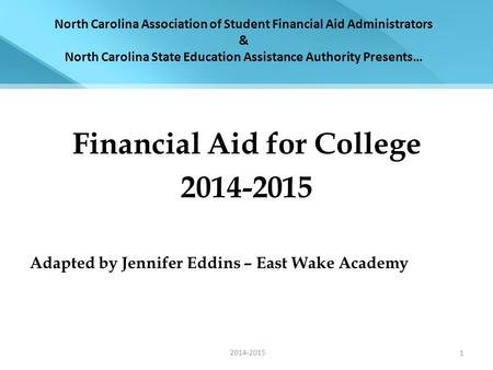 North Carolina Association of Student Financial Aid Administrators & North Carolina State Education Assistance Authority Presents… Financial Aid for College.