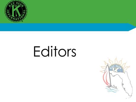 Editors. Monthly ResponsibilitiesMonthly Responsibilities Go to board/regular meetings Keep information up to date Save newsletters made by your Lieutenant.