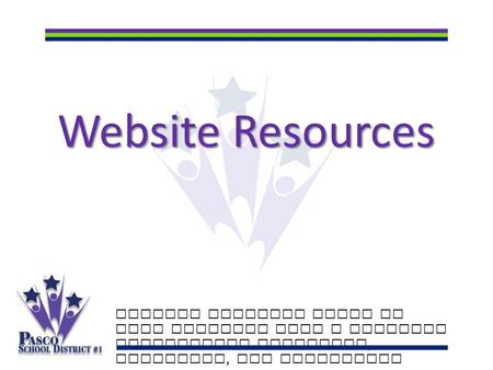 Website Resources Putting students first to make learning last a lifetime Celebrating academics, diversity, and innovation.