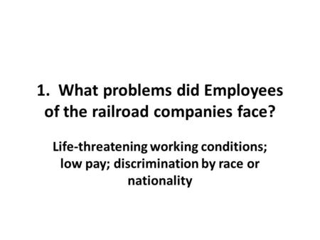 1. What problems did Employees of the railroad companies face?